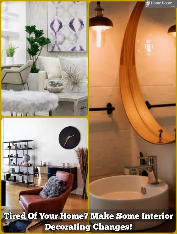 Tired Of Your Home? Make Some Interior Decorating Changes!