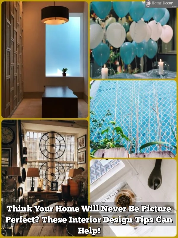 Think Your Home Will Never Be Picture Perfect? These Interior Design Tips Can Help!